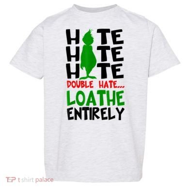 Hate Hate Hate Double Hate Loathe Entirely Christmas Toddler T-Shirt