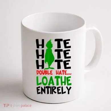 Hate Hate Hate Double Hate Loathe Entirely Christmas Coffee Mug back