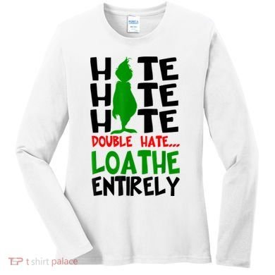 Hate Hate Hate Double Hate Loathe Entirely Christmas Women's Long Sleeve Shirt