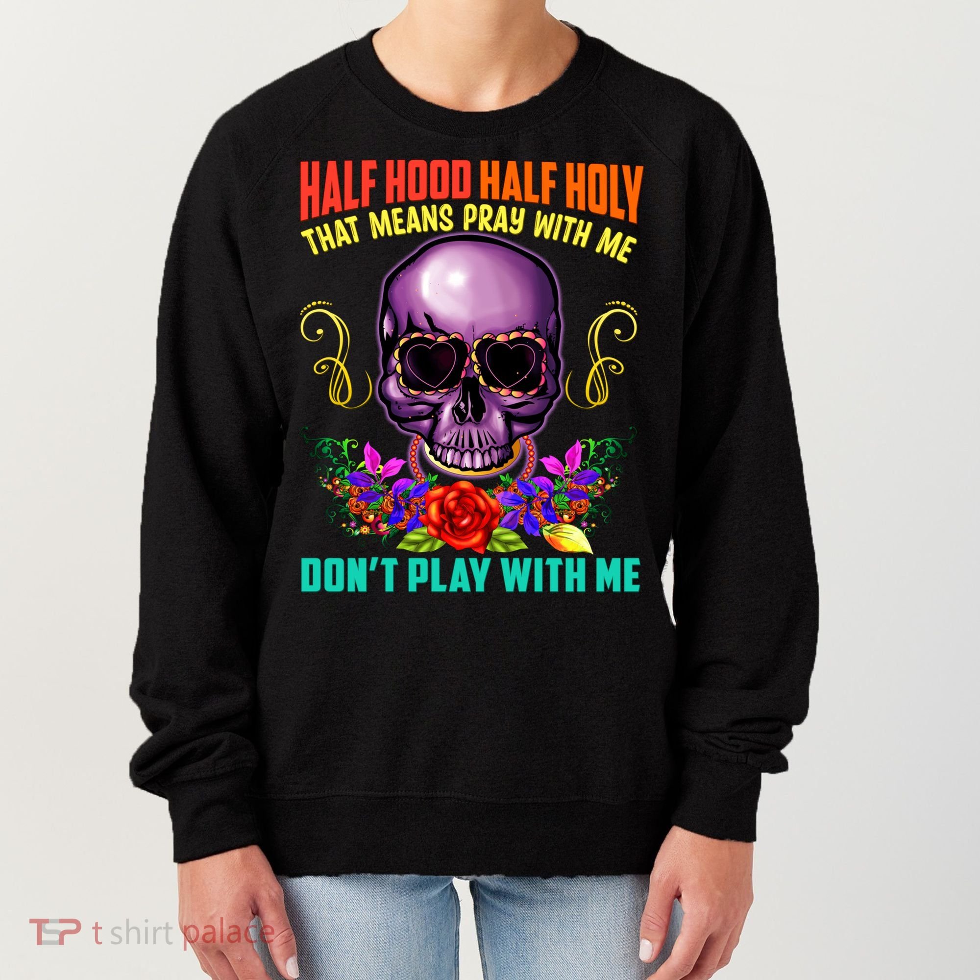 Half Hood Half Holy Funny Christian Retro Sugar Skull Cool Gift Women's Sweatshirt