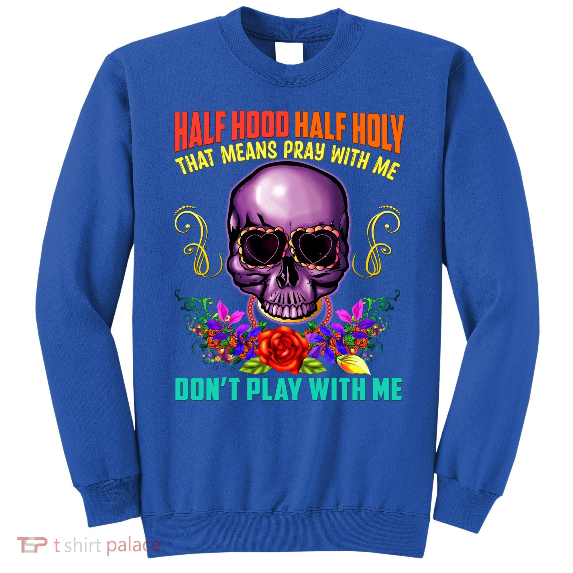 Half Hood Half Holy Funny Christian Retro Sugar Skull Cool Gift Sweatshirt