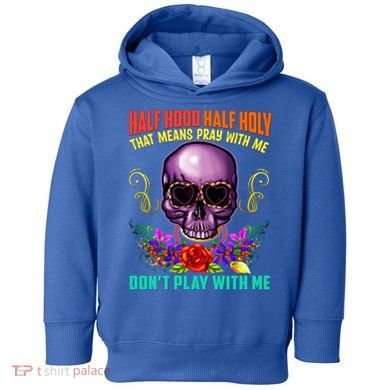Half Hood Half Holy Funny Christian Retro Sugar Skull Cool Gift Toddler Hoodie