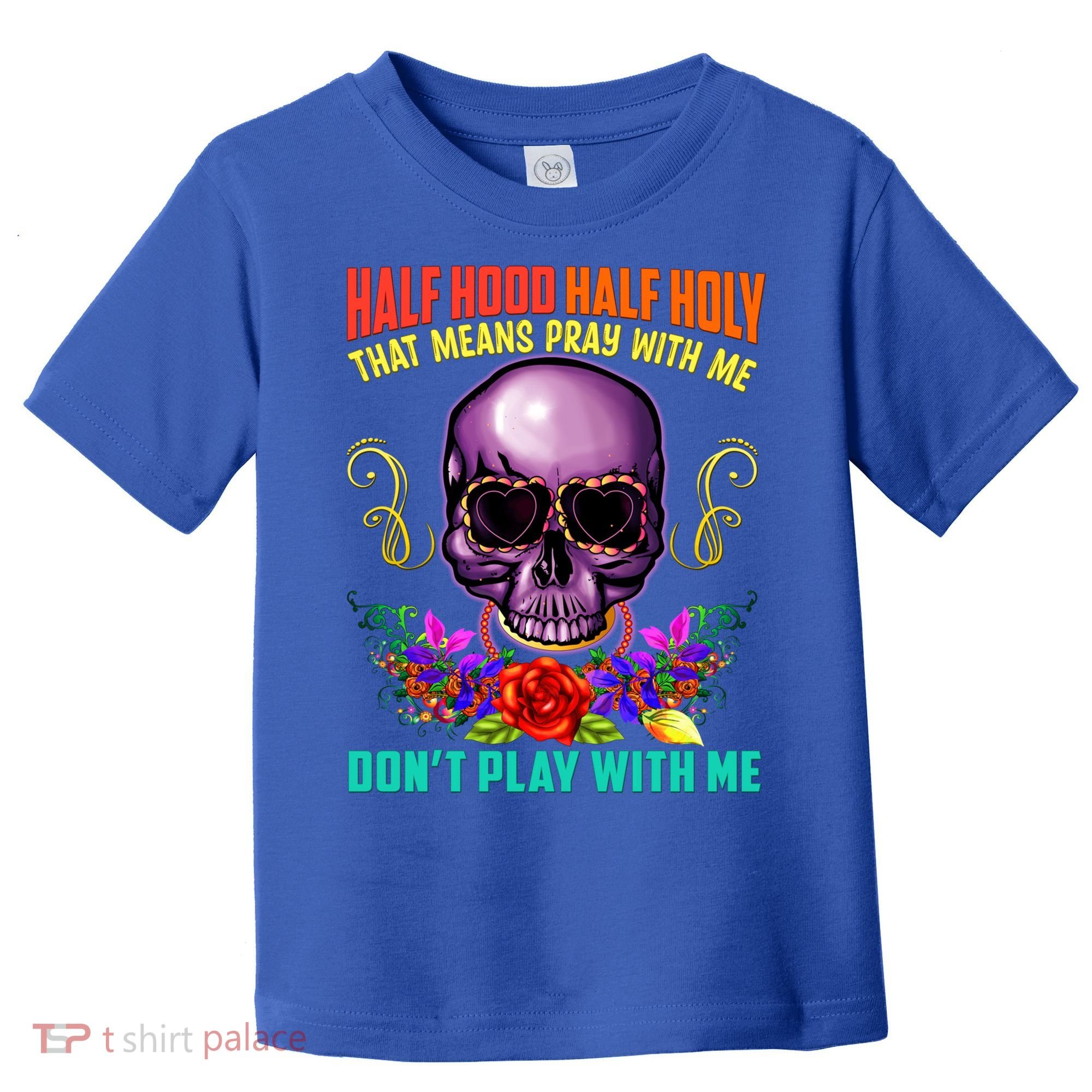 Half Hood Half Holy Funny Christian Retro Sugar Skull Cool Gift Toddler T-Shirt