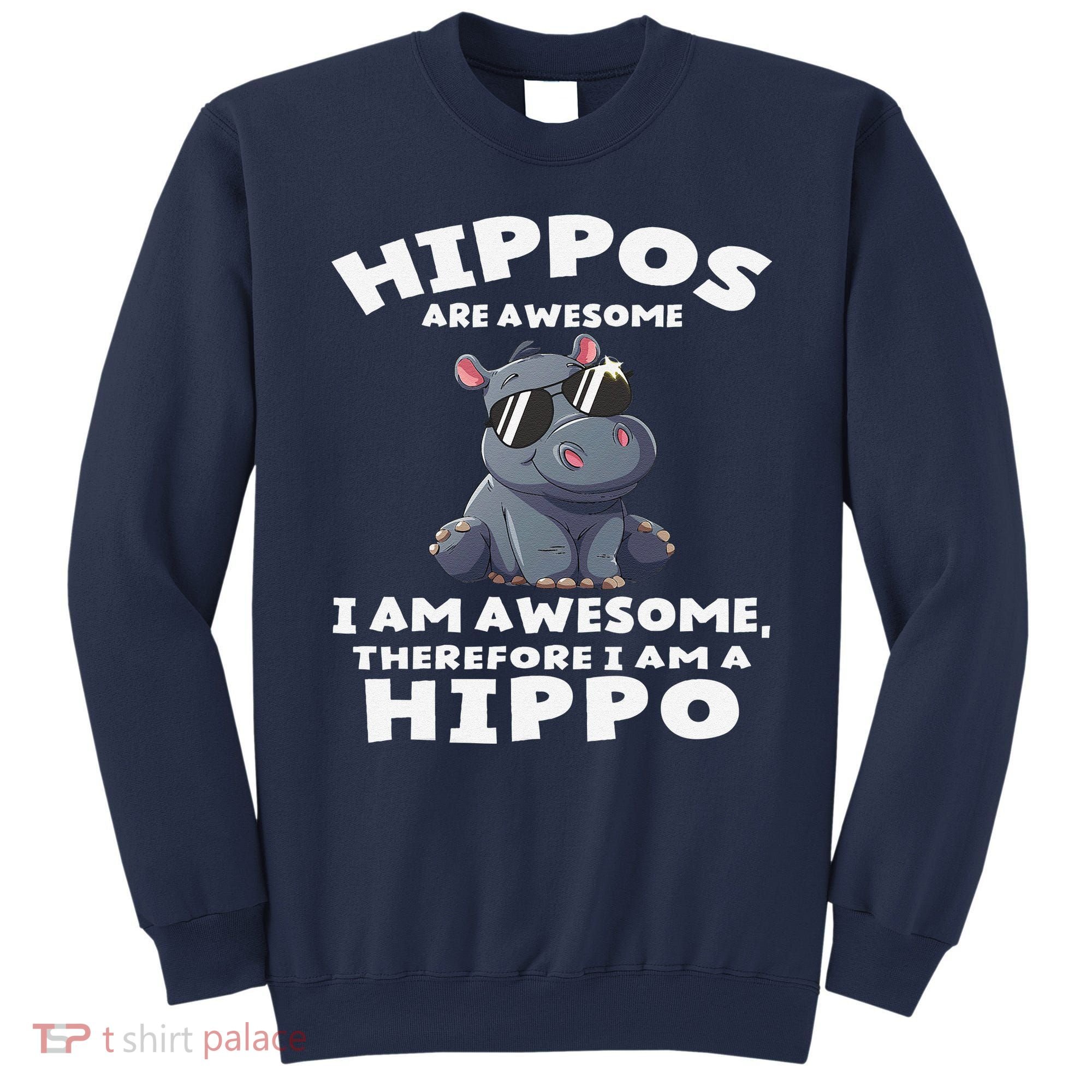 Hippo Hippopotamus Hippos Are Awesome Gifts Cute Sweatshirt
