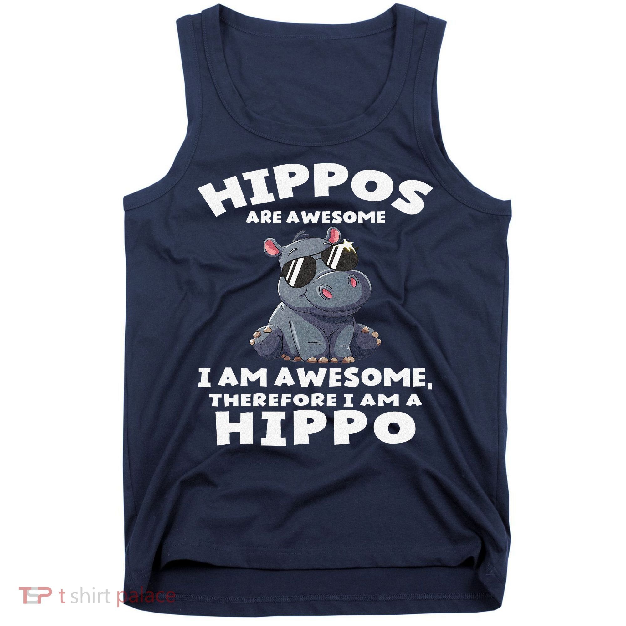 Hippo Hippopotamus Hippos Are Awesome Gifts Cute Tank Top