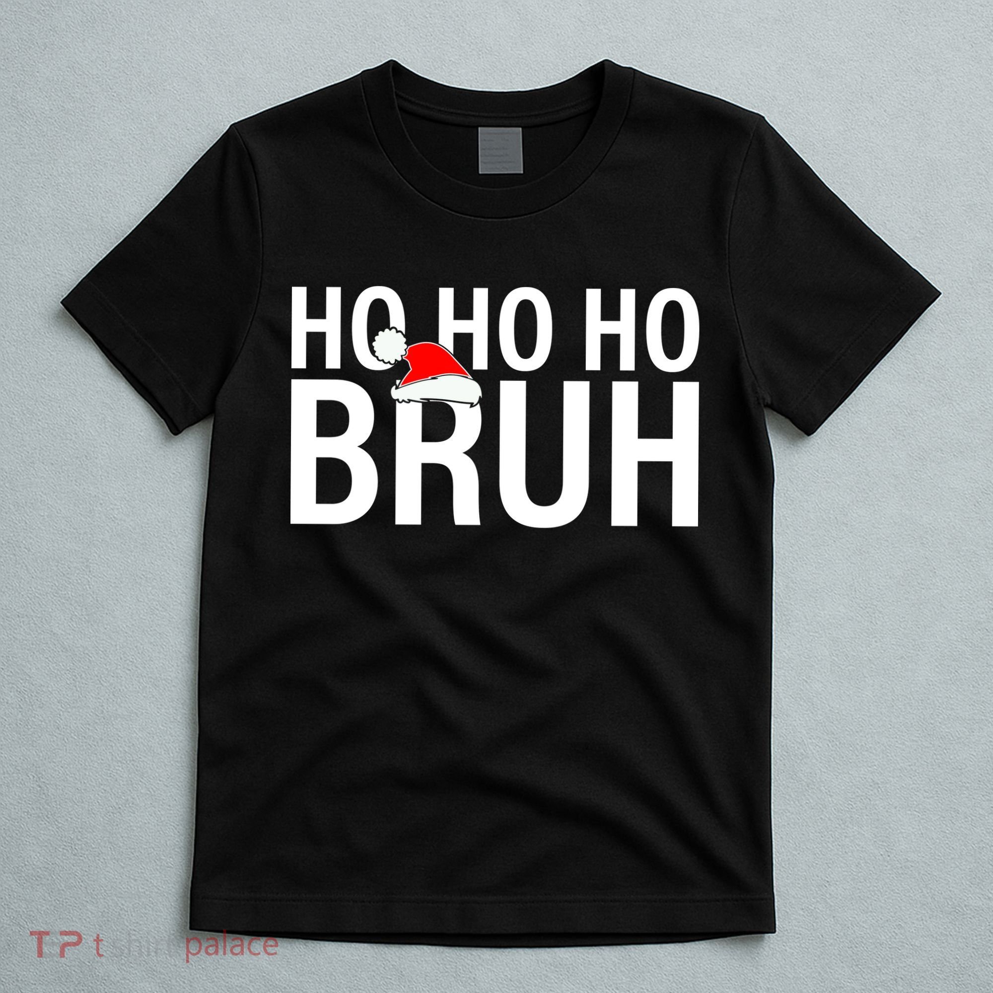 Ho Ho Ho Bruh Santa Hat Funny Christmas T-Shirt