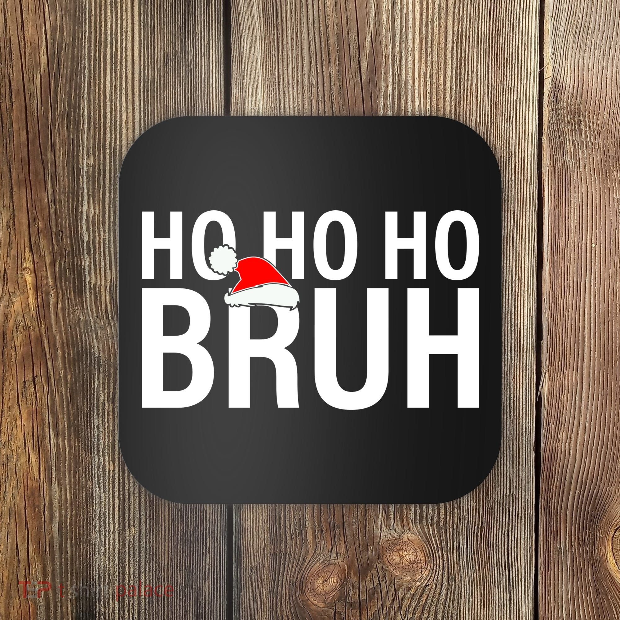 Ho Ho Ho Bruh Santa Hat Funny Christmas Coaster