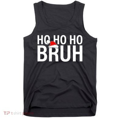 Ho Ho Ho Bruh Santa Hat Funny Christmas Tank Top