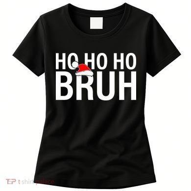 Ho Ho Ho Bruh Santa Hat Funny Christmas Women's T-Shirt