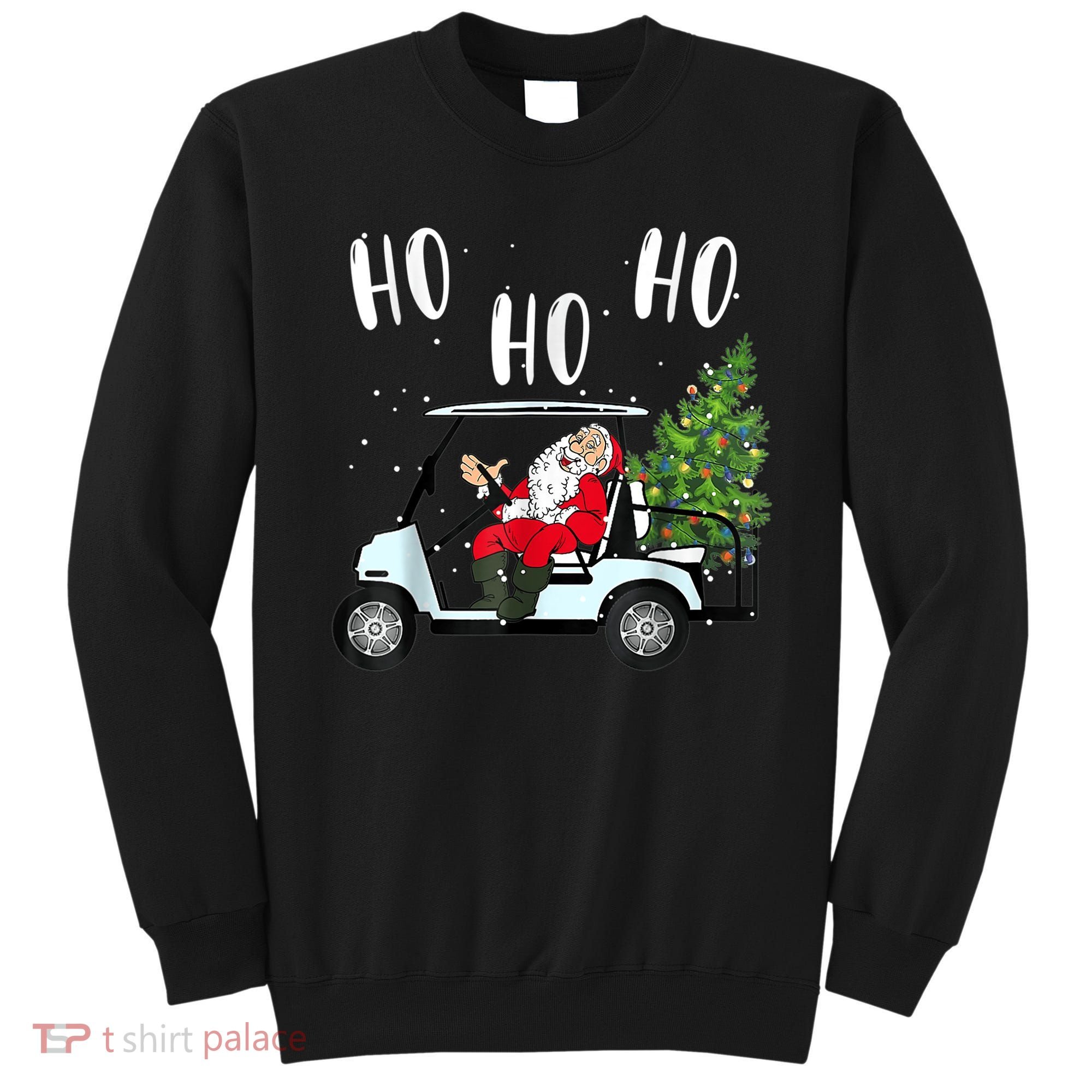 Ho Ho Ho Funny Santa On Golf Cart With Christmas Tree Sweatshirt