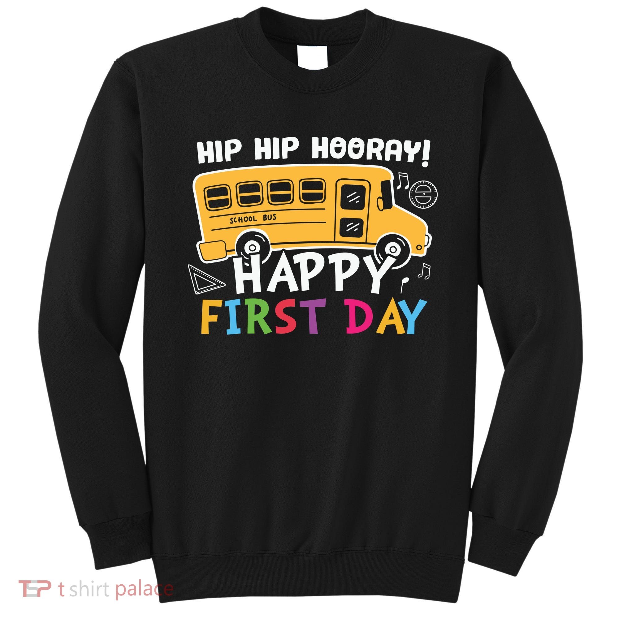 Hip Hip Hooray Happy First Day Back To School First Day Of School Sweatshirt
