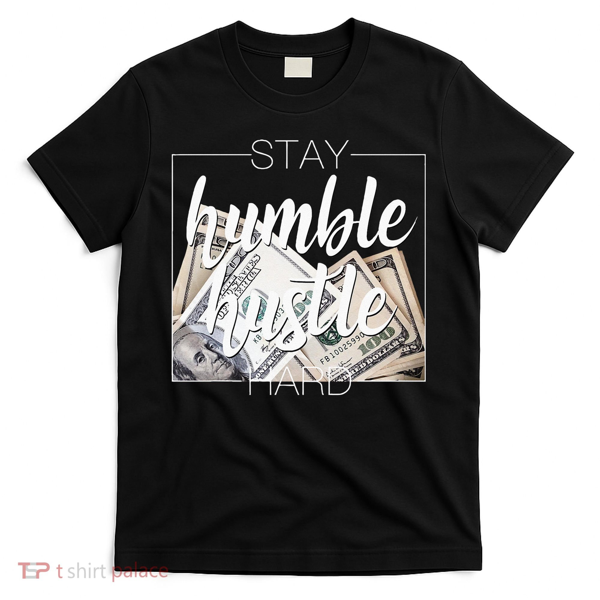 Humble Hustle Hard Hip Hop Gift Women Men Clothing Stay T-Shirt