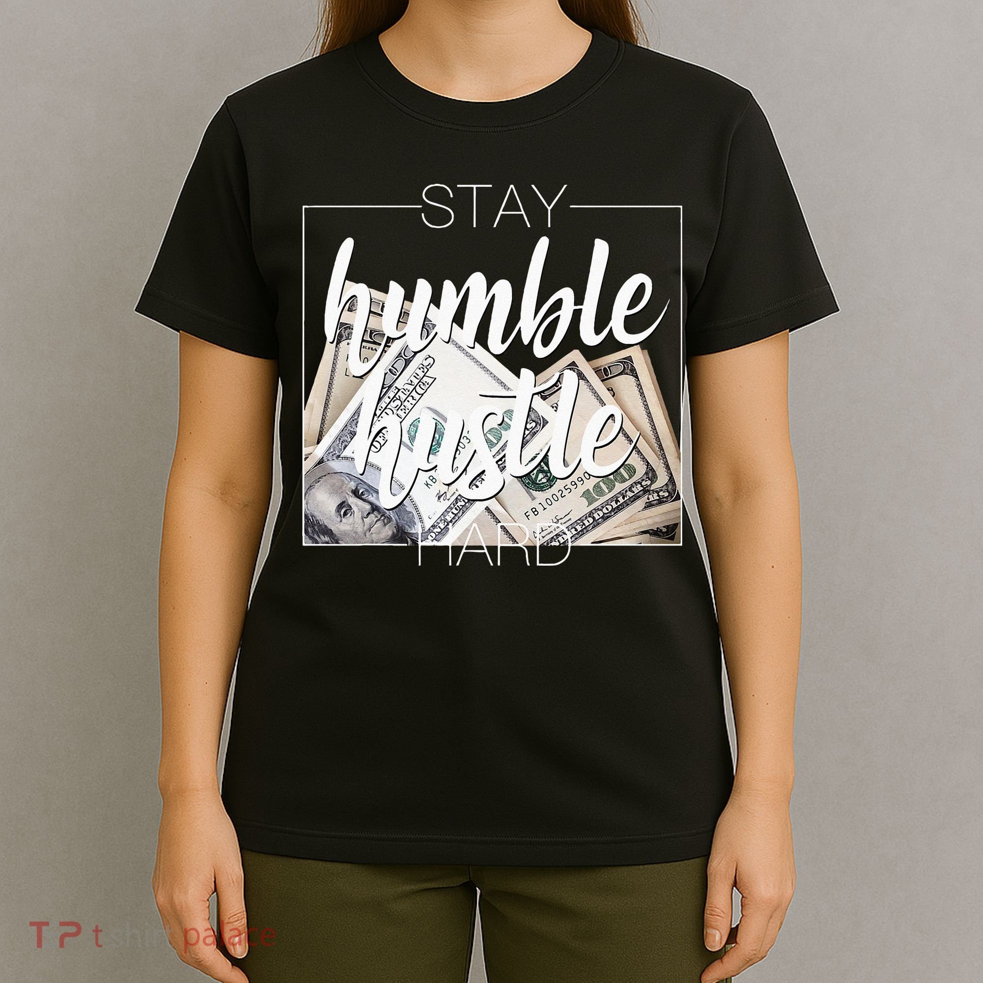 Humble Hustle Hard Hip Hop Gift Women Men Clothing Stay T-Shirt