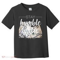 Humble Hustle Hard Hip Hop Gift Women Men Clothing Stay Toddler T-Shirt thumb 0