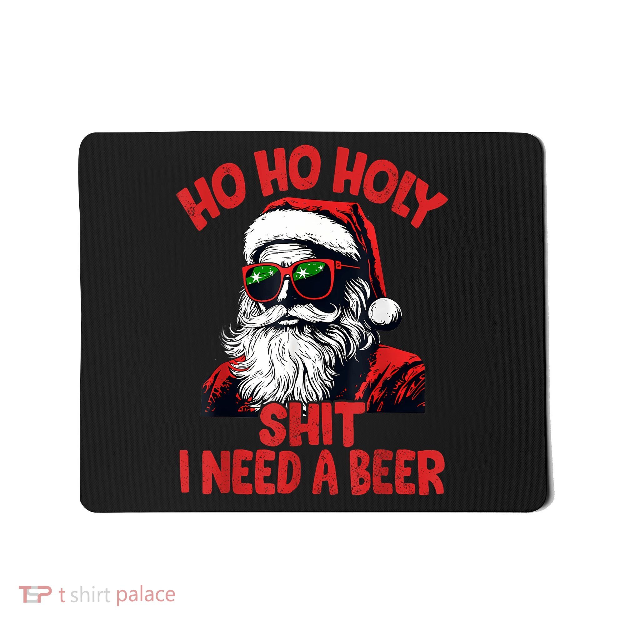 Ho Ho Holy Shit I Need A Beer Funny Santa Christmas Drinking Mousepad