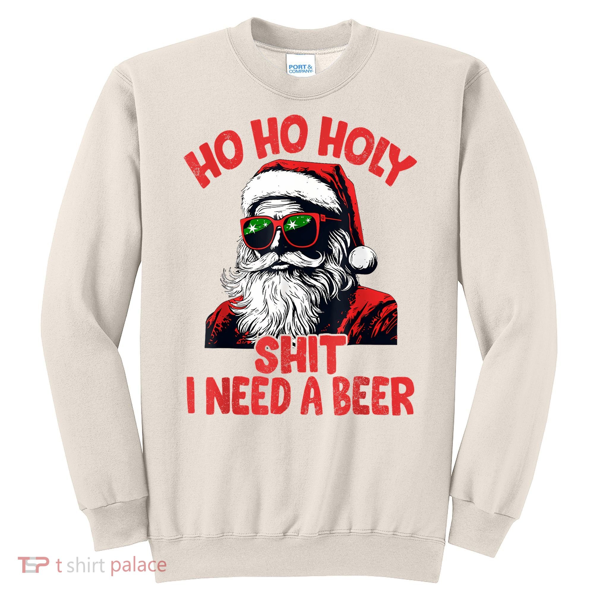 Ho Ho Holy Shit I Need A Beer Funny Santa Christmas Drinking Sweatshirt