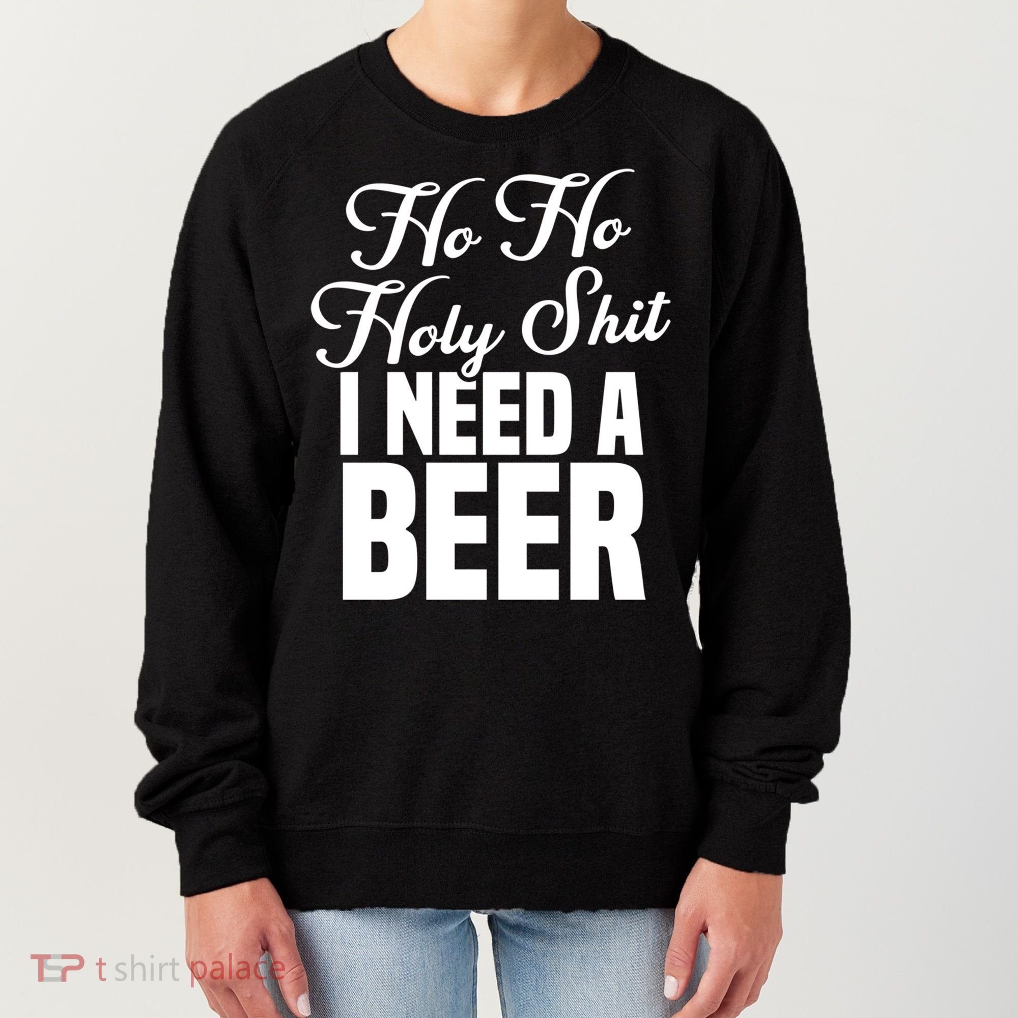 Ho Ho Holy Shit I Need A Beer Funny Christmas Ing Gift Meaningful Gift Women's Sweatshirt