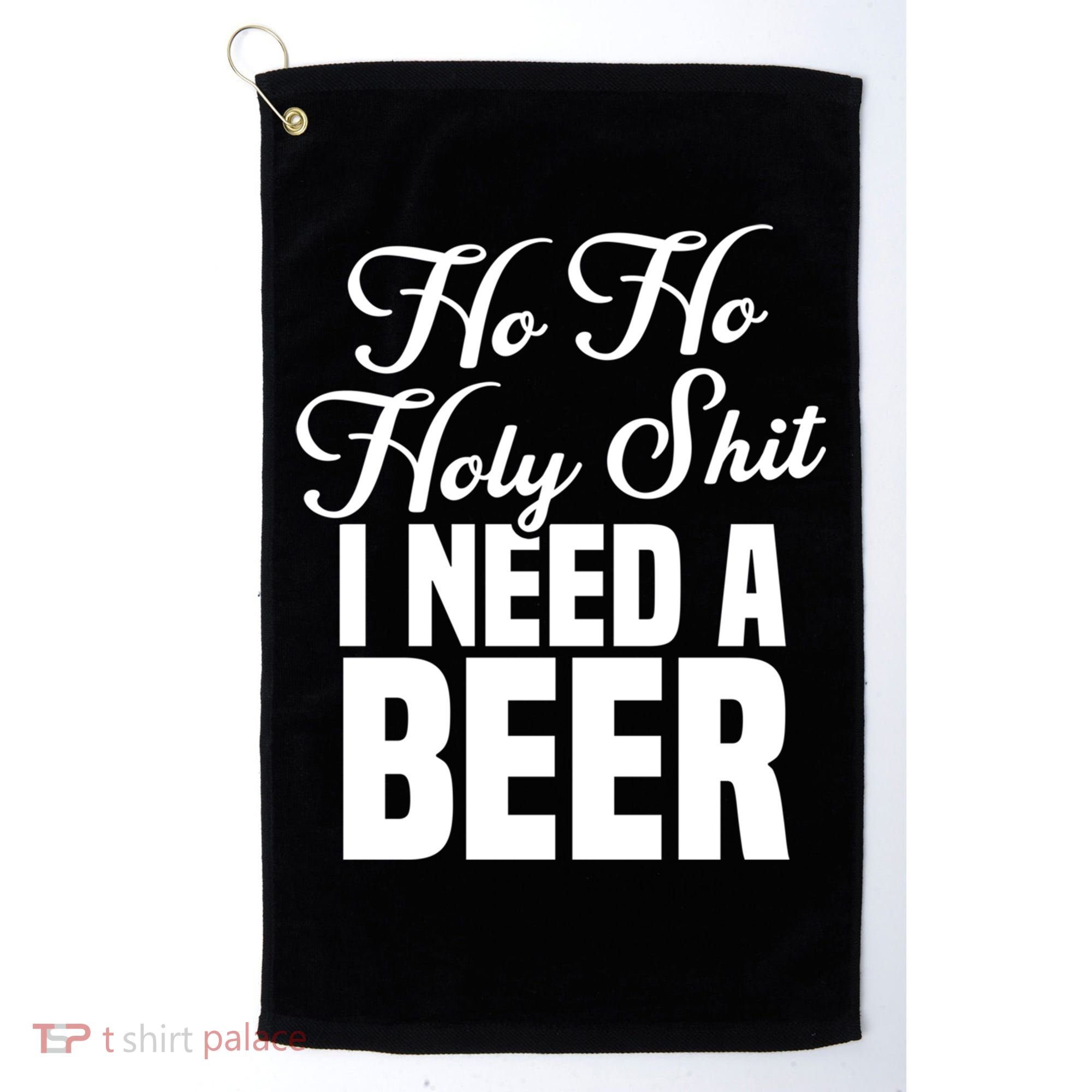 Ho Ho Holy Shit I Need A Beer Funny Christmas Ing Gift Meaningful Gift Golf Towel
