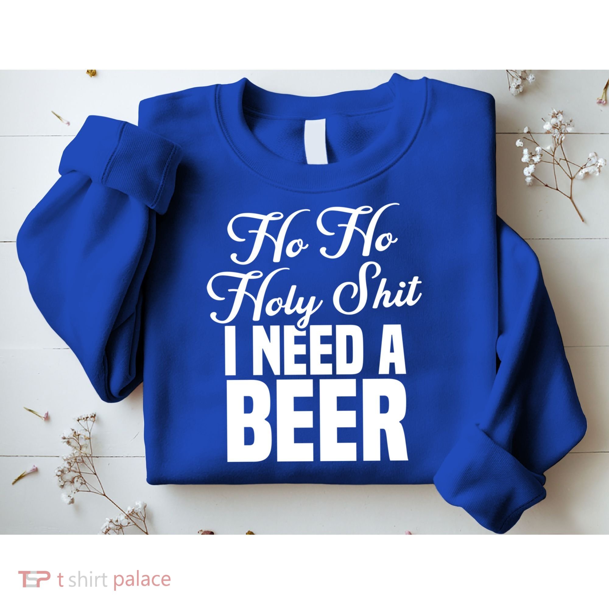 Ho Ho Holy Shit I Need A Beer Funny Christmas Ing Gift Meaningful Gift Sweatshirt