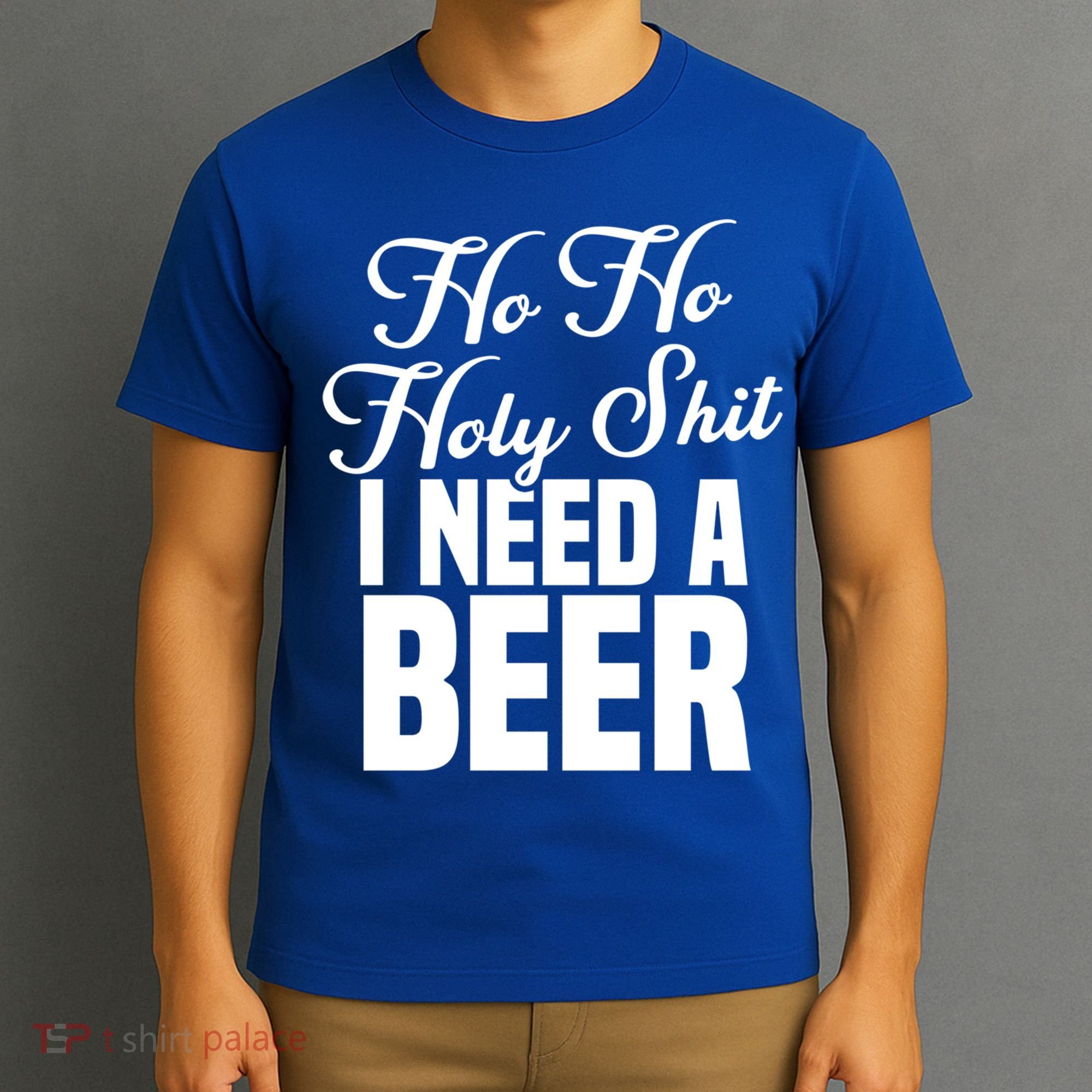 Ho Ho Holy Shit I Need A Beer Funny Christmas Ing Gift Meaningful Gift T-Shirt