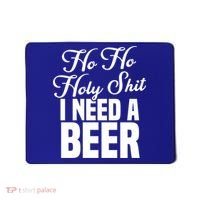 Ho Ho Holy Shit I Need A Beer Funny Christmas Ing Gift Meaningful Gift Mousepad thumb 0