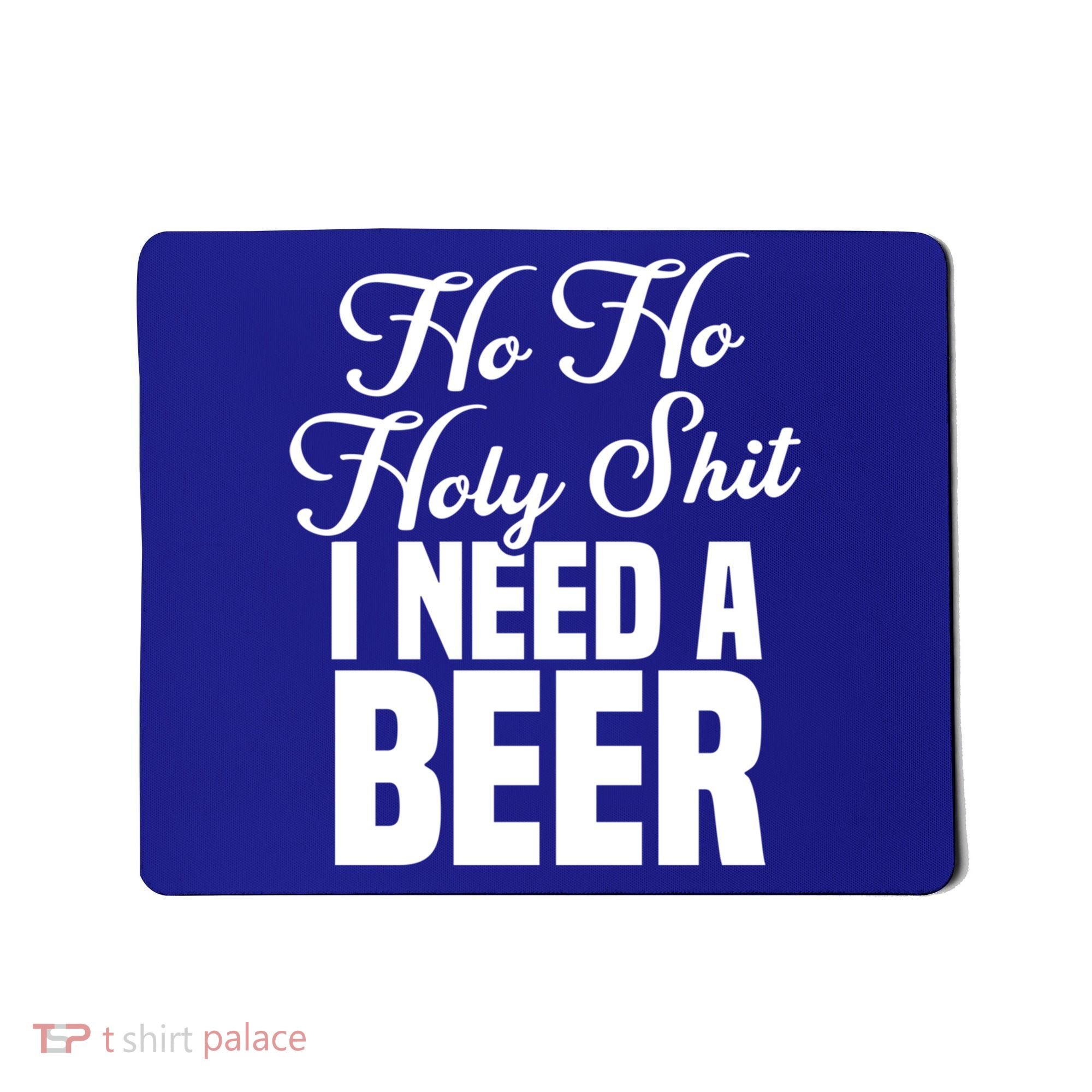 Ho Ho Holy Shit I Need A Beer Funny Christmas Ing Gift Meaningful Gift Mousepad