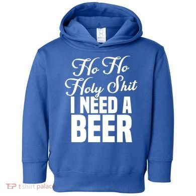 Ho Ho Holy Shit I Need A Beer Funny Christmas Ing Gift Meaningful Gift Toddler Hoodie