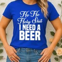 Ho Ho Holy Shit I Need A Beer Funny Christmas Ing Gift Meaningful Gift Women's T-Shirt thumb 2