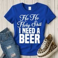 Ho Ho Holy Shit I Need A Beer Funny Christmas Ing Gift Meaningful Gift Women's T-Shirt thumb 3