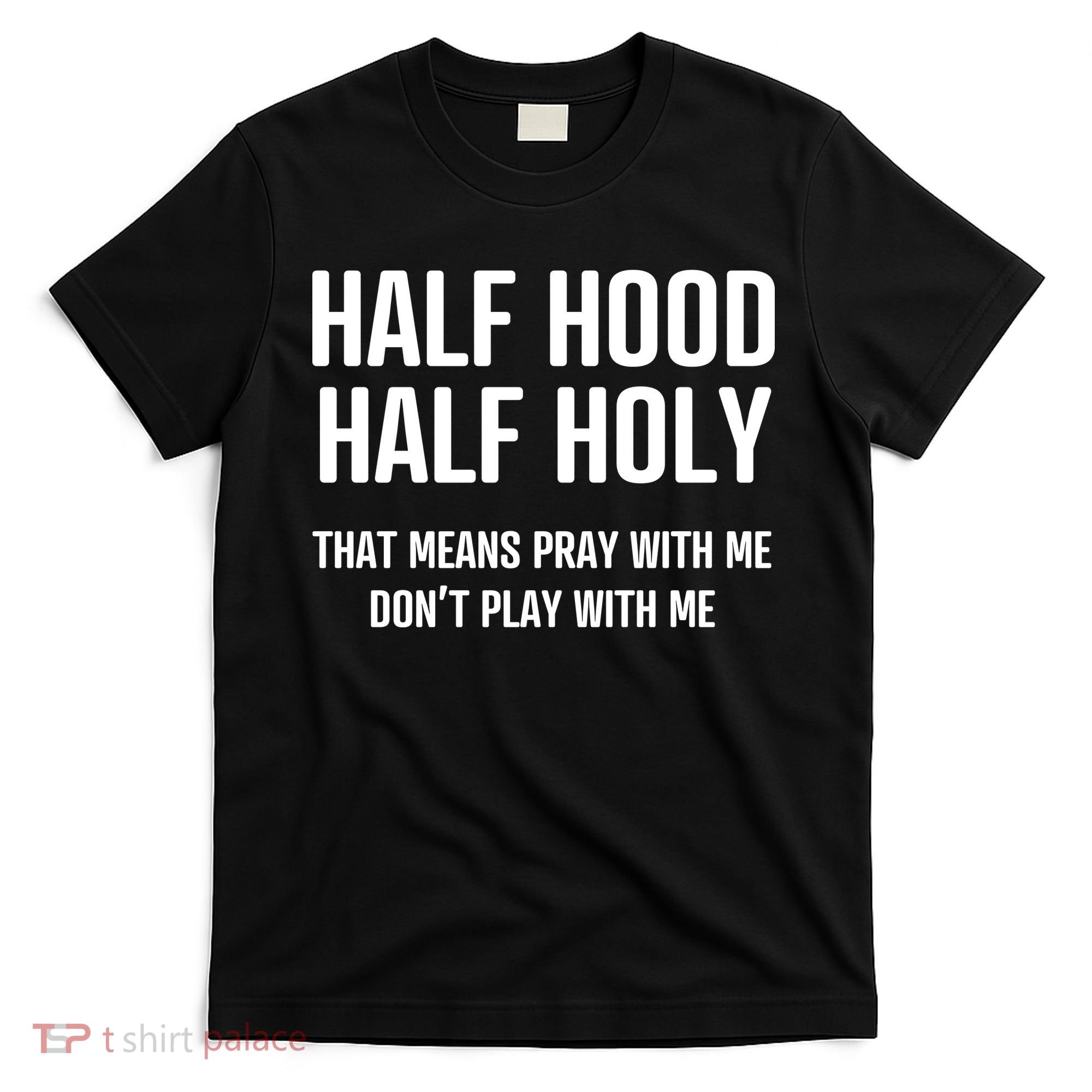 Half Hood Half Holy That Mean Pray With Me DonT Play With Me T-Shirt