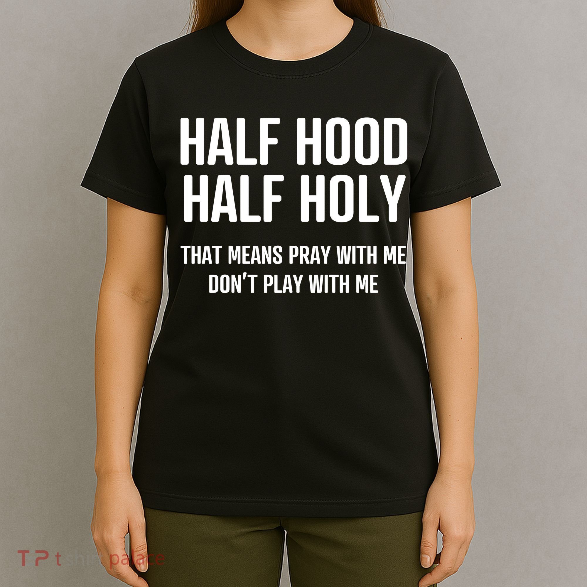 Half Hood Half Holy That Mean Pray With Me DonT Play With Me T-Shirt