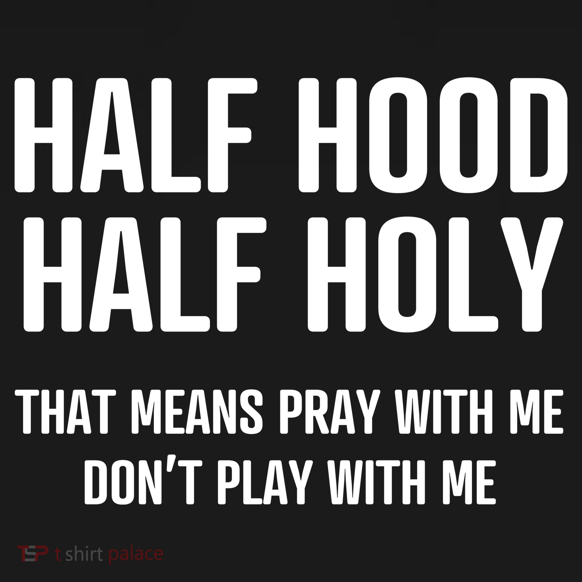 Half Hood Half Holy That Mean Pray With Me DonT Play With Me T-Shirt