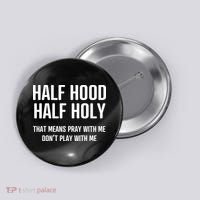 Half Hood Half Holy That Mean Pray With Me DonT Play With Me Button thumb 0