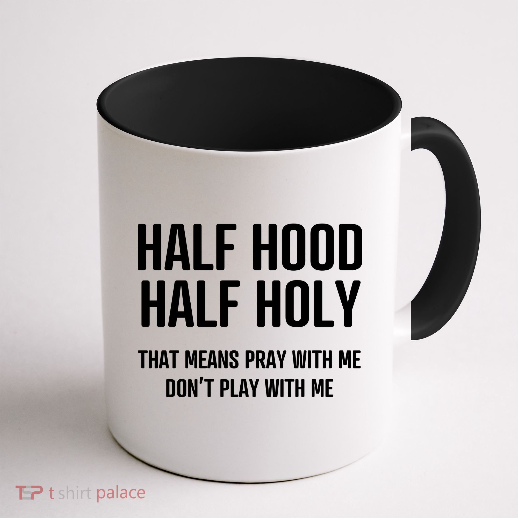 Half Hood Half Holy That Mean Pray With Me DonT Play With Me Coffee Mug