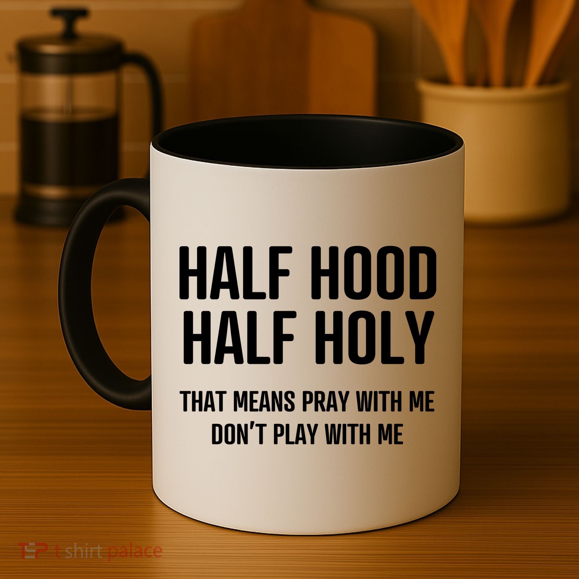 Half Hood Half Holy That Mean Pray With Me DonT Play With Me Coffee Mug
