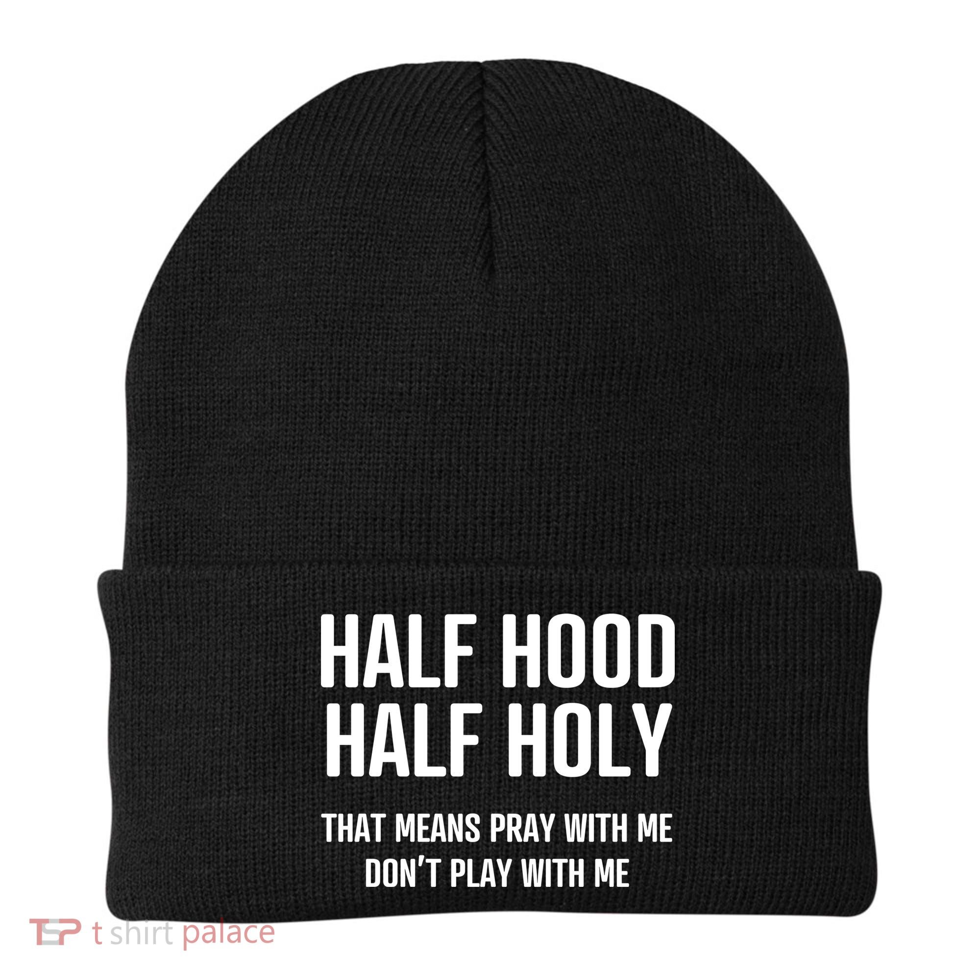 Half Hood Half Holy That Mean Pray With Me DonT Play With Me Beanie