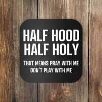 Half Hood Half Holy That Mean Pray With Me DonT Play With Me Coaster thumb 0