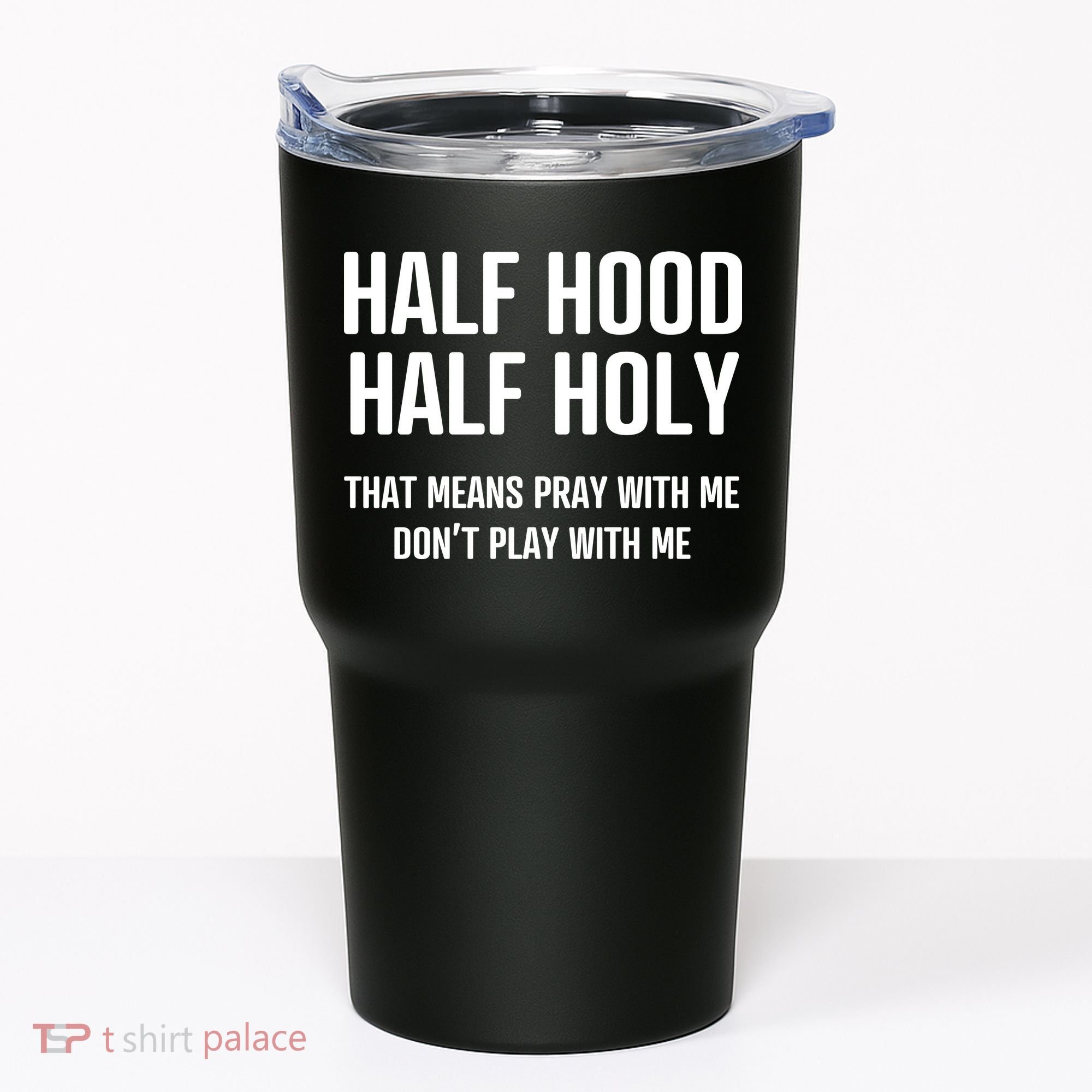 Half Hood Half Holy That Mean Pray With Me DonT Play With Me Tumbler