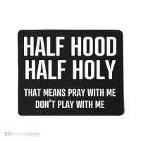 Half Hood Half Holy That Mean Pray With Me DonT Play With Me Mousepad thumb 0