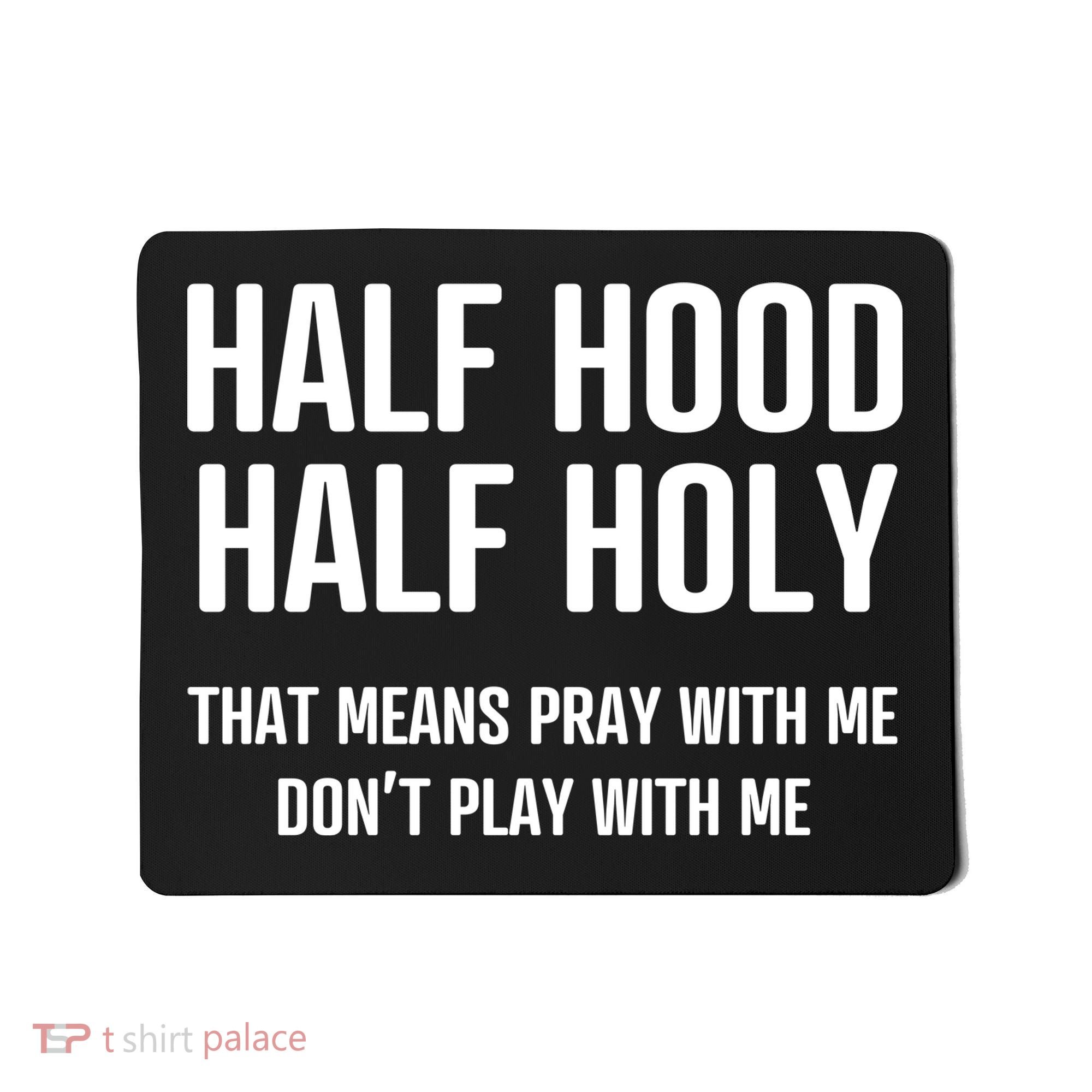 Half Hood Half Holy That Mean Pray With Me DonT Play With Me Mousepad