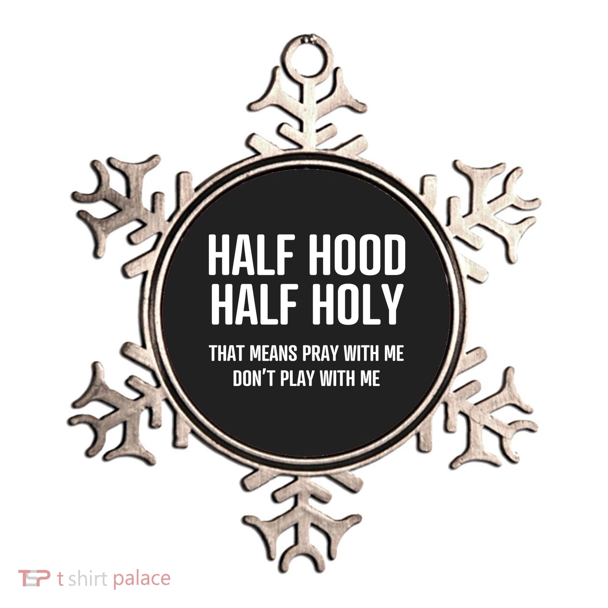 Half Hood Half Holy That Mean Pray With Me DonT Play With Me Ornament