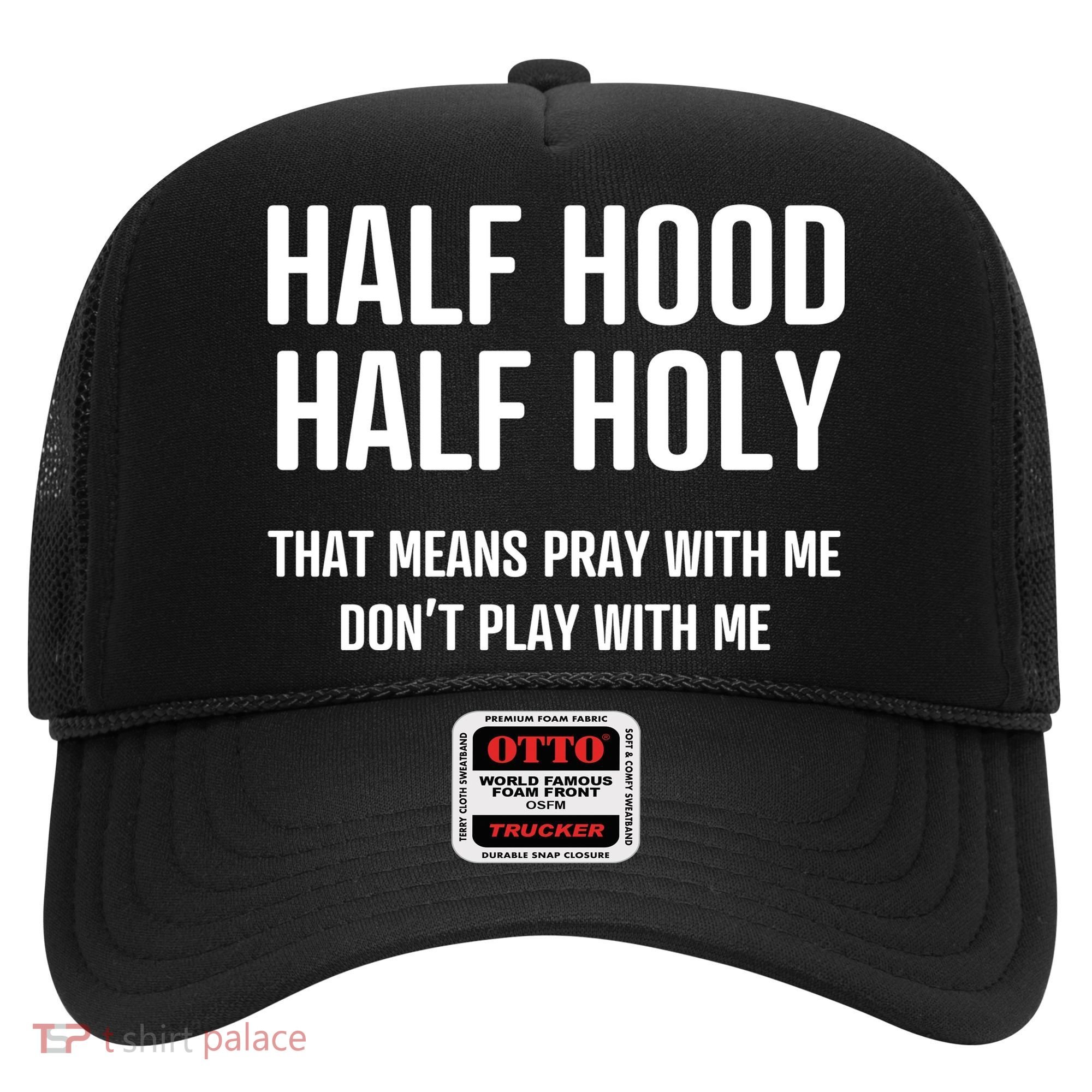Half Hood Half Holy That Mean Pray With Me DonT Play With Me Hat