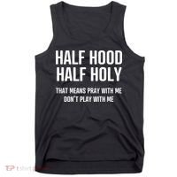 Half Hood Half Holy That Mean Pray With Me DonT Play With Me Tank Top thumb 0
