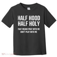 Half Hood Half Holy That Mean Pray With Me DonT Play With Me Toddler T-Shirt thumb 0