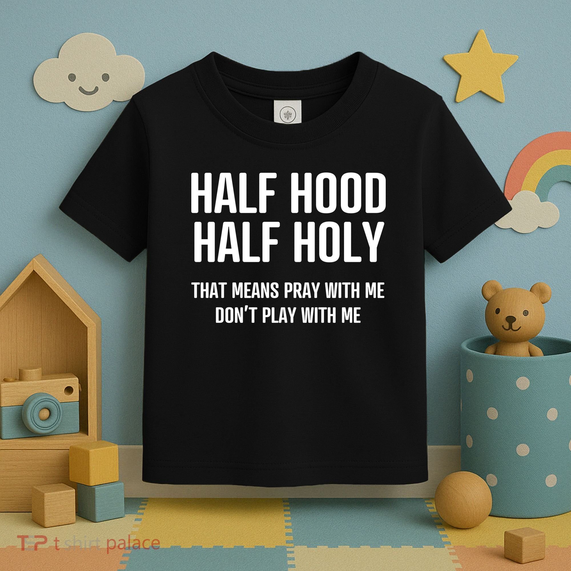 Half Hood Half Holy That Mean Pray With Me DonT Play With Me Toddler T-Shirt