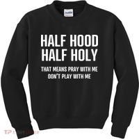 Half Hood Half Holy That Mean Pray With Me DonT Play With Me Kids Sweatshirt thumb 0