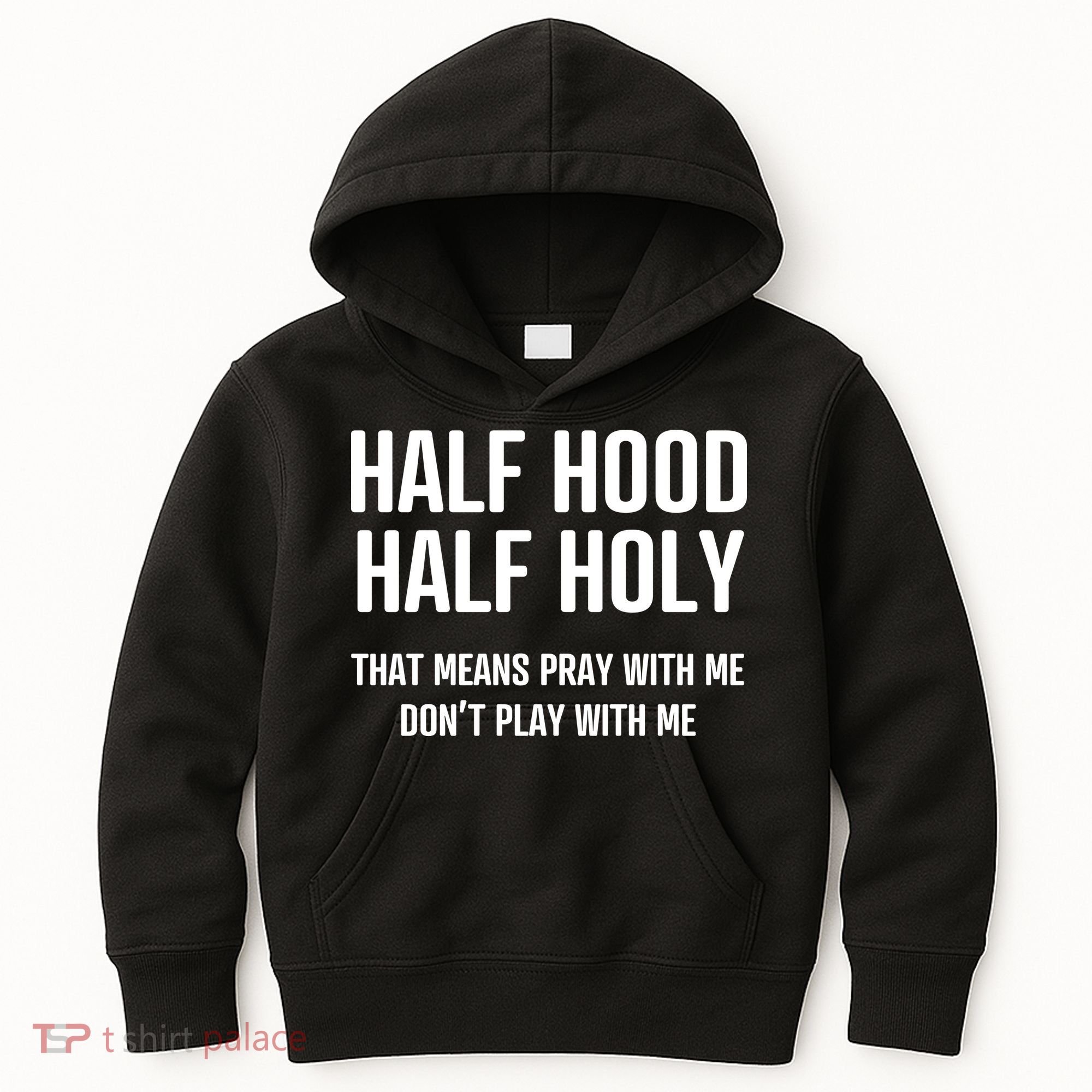 Half Hood Half Holy That Mean Pray With Me DonT Play With Me Kids Hoodie