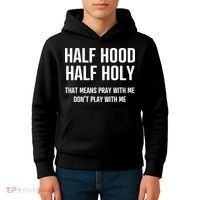 Half Hood Half Holy That Mean Pray With Me DonT Play With Me Kids Hoodie thumb 4