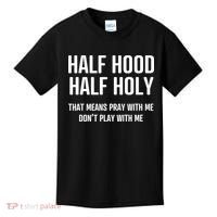 Half Hood Half Holy That Mean Pray With Me DonT Play With Me Kids T-Shirt thumb 0