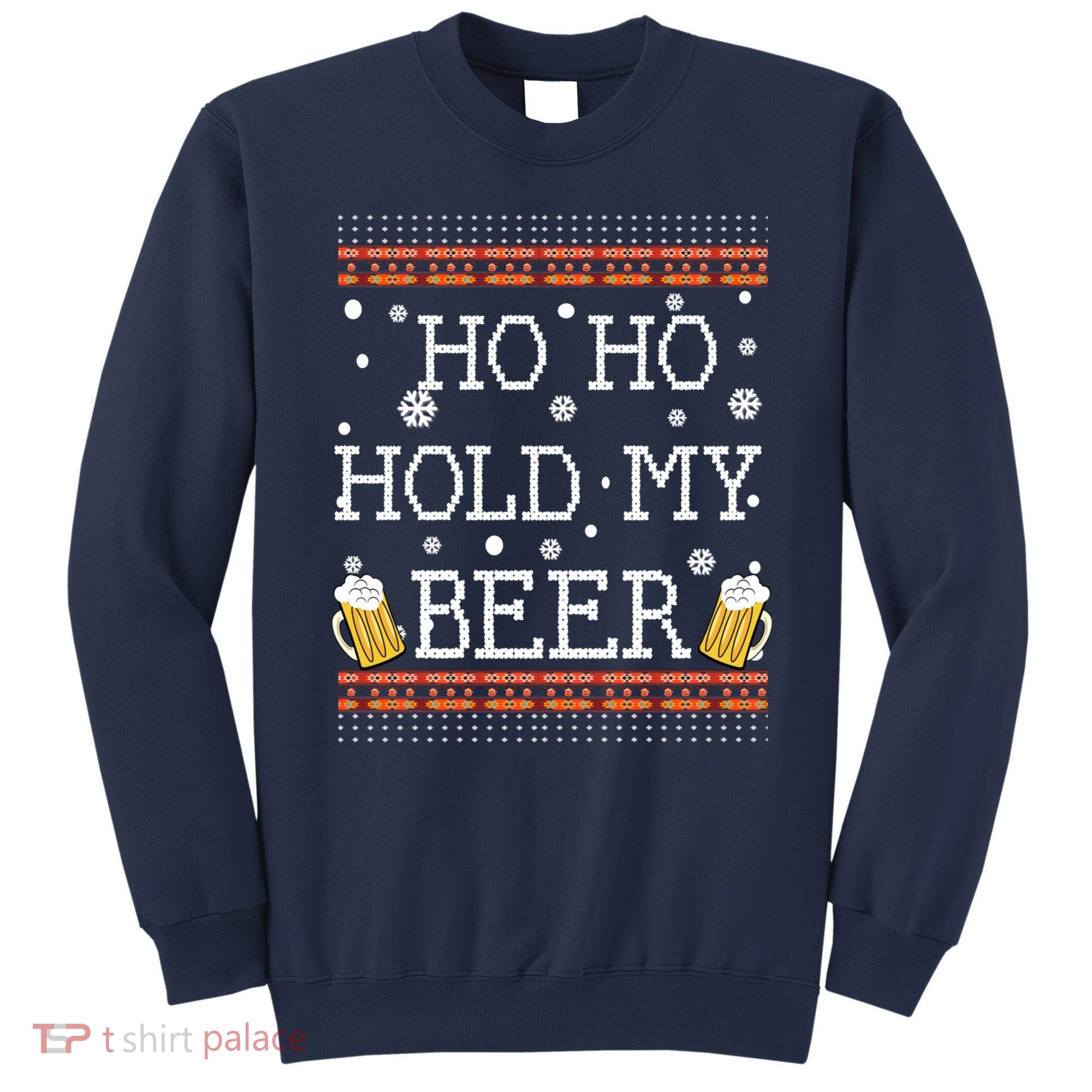Ho Ho Hold My Beer-Ugly Christmas Drinking Sweater Sweatshirt
